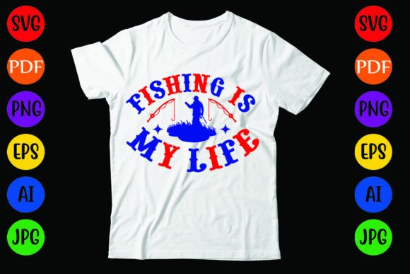 Fishing is My Life: Graphics & T-Shirt Designs