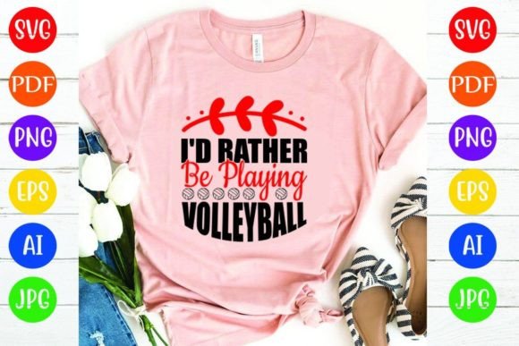 I’d Rather Be Playing Volleyball: Graphics & T-Shirt Designs