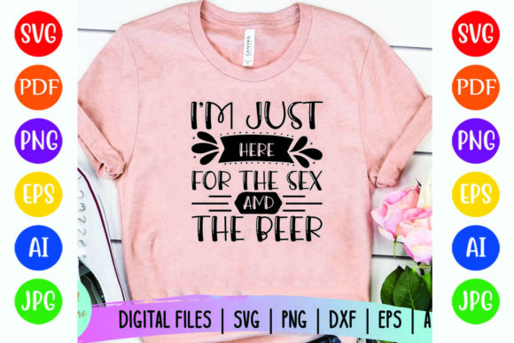 I’m Just Here for the Sex and the Beer Graphics