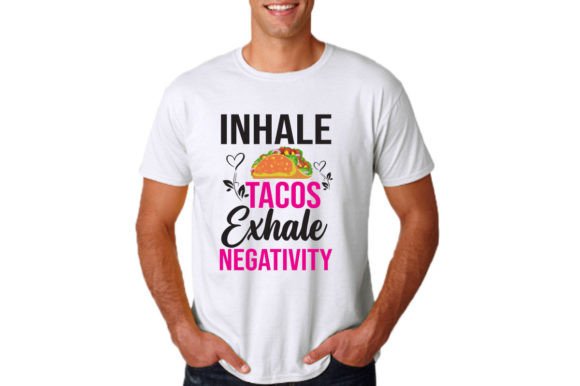 INHALE TACOS EXHALE NEGATIVITY: Graphics for Bold T-Shirt Designs