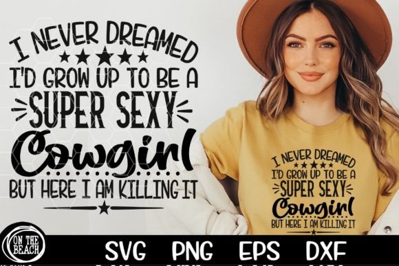 Never Dreamed Super Sexy Cowgirl SVG PNG