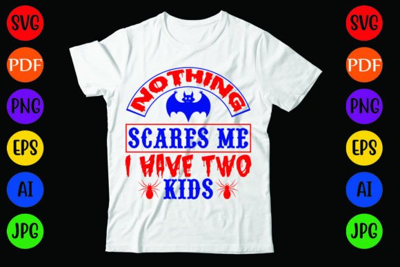 Nothing Scares Me I Have Two Kids: Graphics & T-Shirt Designs