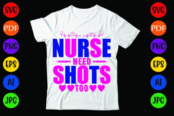 NURSE NEED SHOTS TOO: Graphics & T-Shirt Designs