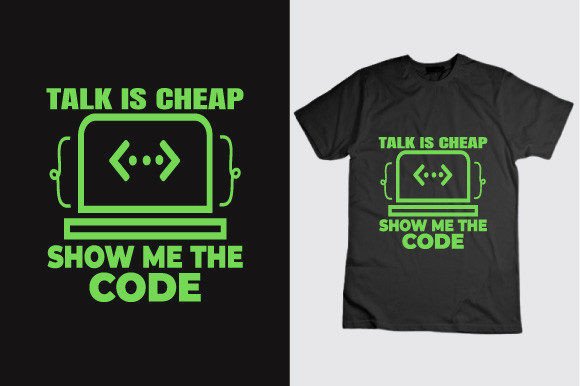 Talk Is Cheap Show Me the Code: Graphics & T-Shirt Designs