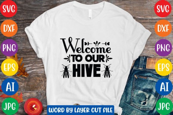 Welcome to Our Hive SVG Graphics for T-Shirt Designs